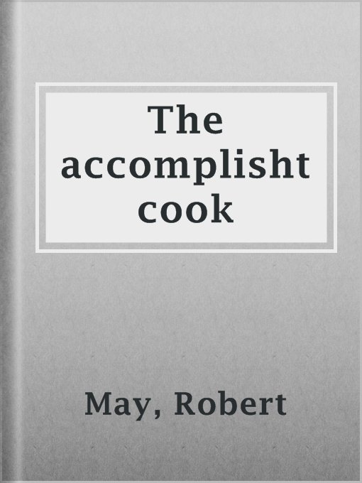 Title details for The accomplisht cook by Robert May - Available